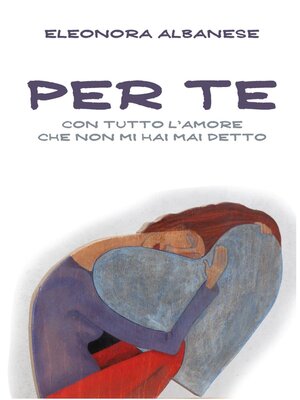 cover image of Per Te. Con tutto l'amore che non mi hai detto